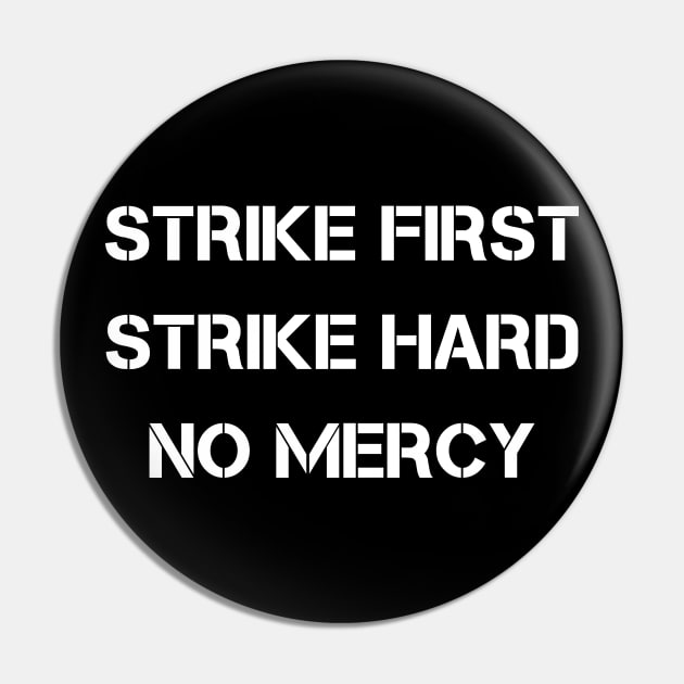 Strike First Strike Hard No Mercy Pin by deanbeckton