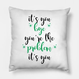 it's you, you're the problem, green Pillow