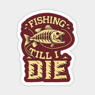 Fishing Till I Die Funny Fish Skeleton Sports Vintage Retro Magnet