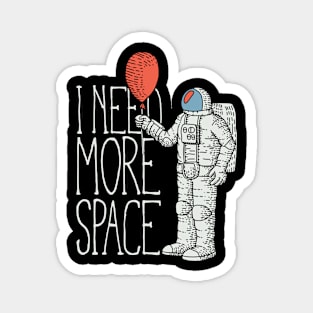 I Need More Space Astronaut Magnet