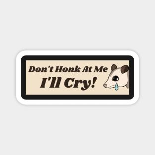 Don't Honk At Me I'll Cry Cute Possum Bumper Magnet