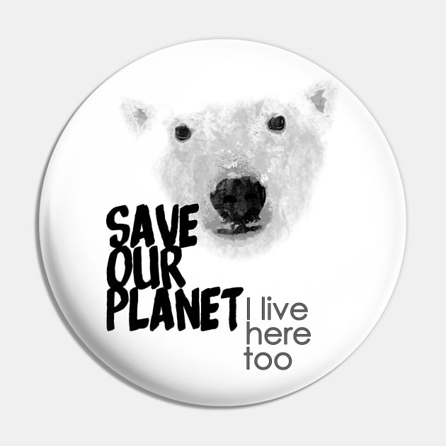 Save our planet, I live here too - polar bear Pin by ManuLuce