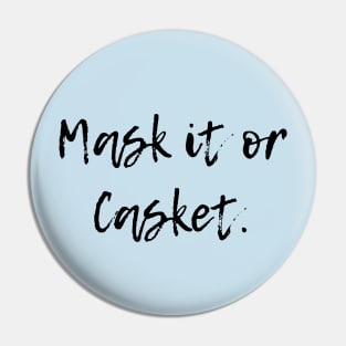 Mask it or Casket. Pin