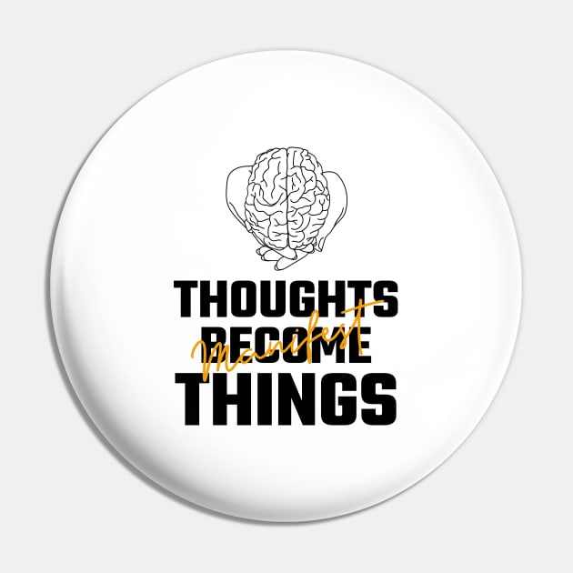 Thoughts Become Things Pin by Jitesh Kundra