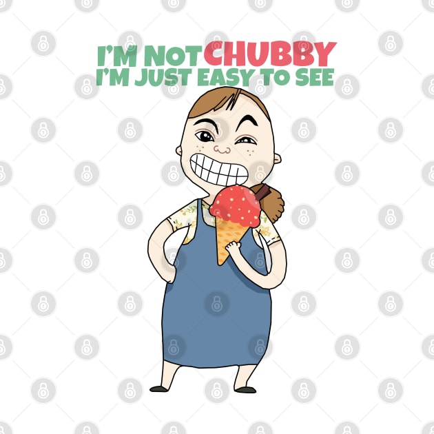 I'm not Chubby I'm just easy to see by KewaleeTee