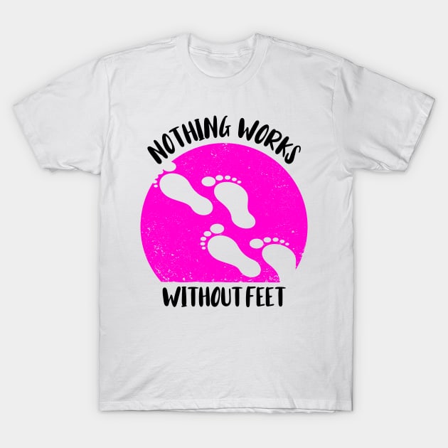 Funny Podiatrist Gift T-Shirt About Feet Funny Podiatrist Gift T-Shirt About Feet