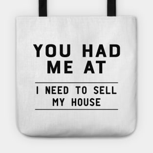 Real Estate Agent - You had me at I need to sell my house Tote