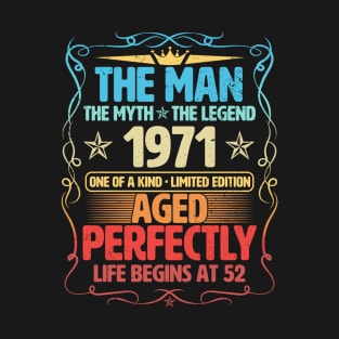 The Man 1971 Aged Perfectly Life Begins At 52nd Birthday T-Shirt