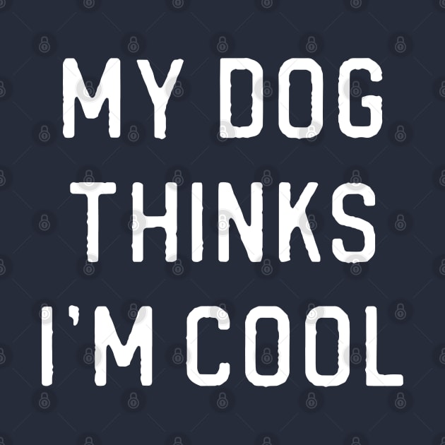 Funny Dog Lover Gift My Dog Thinks I'm Cool by kmcollectible