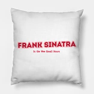 Frank Sinatra In the Wee Small Hours Pillow