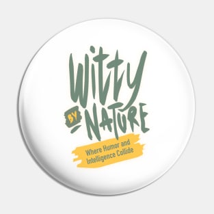 Witty by nature Pin