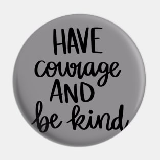 Have Courage and Be Kind t-shirt Pin