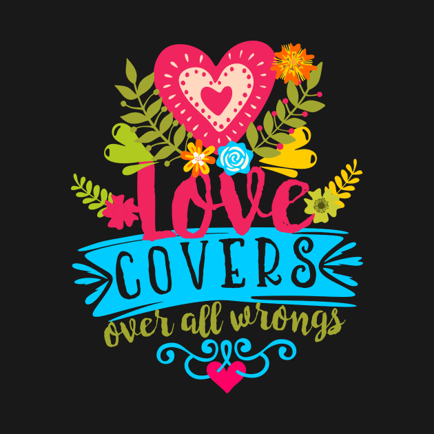 Love covers over all wrongs. by sandra0021tees