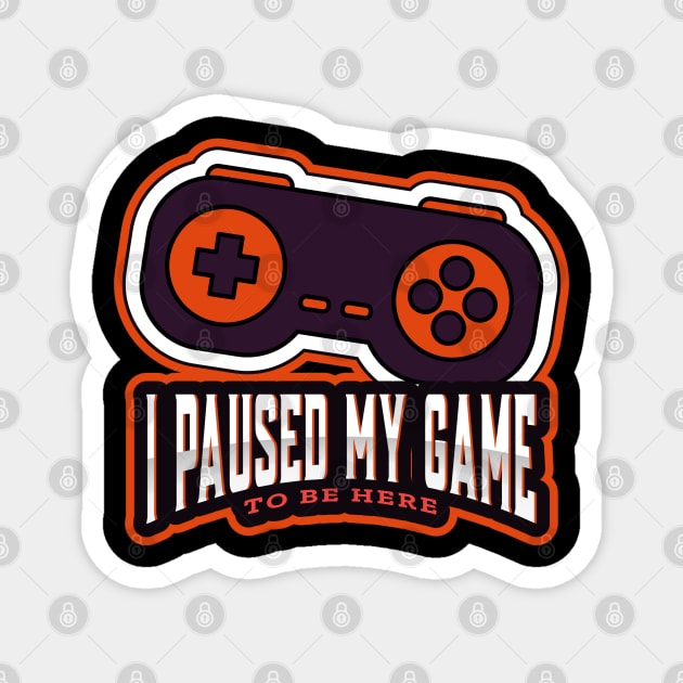 I paused my game to be here! Magnet by WR Merch Design