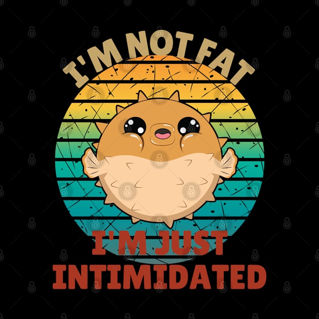 I'm Not Fat I'm Just Intimidated Funny Pufferfish by Brookcliff