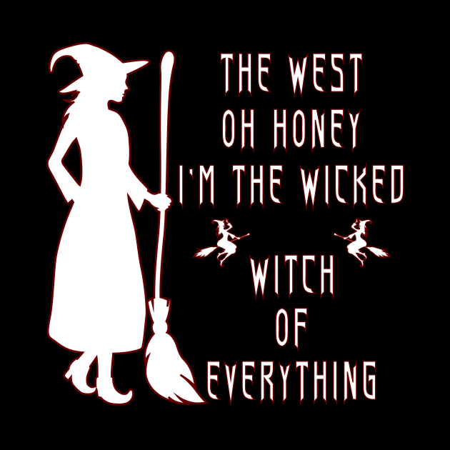 The West Oh Honey I'm The Wicked Witch Of Everything by Officail STORE