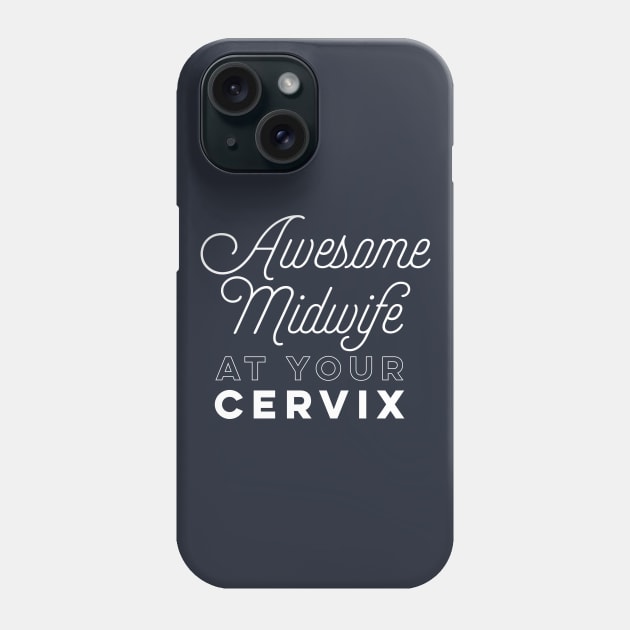 Awesome Midwife at your Cervix. Phone Case by PodDesignShop