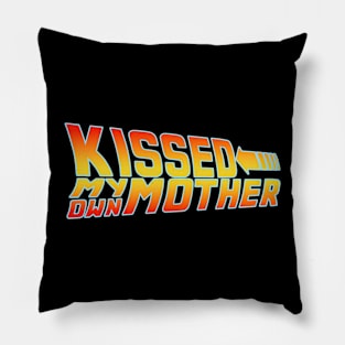 Kissed My Own Mother Pillow