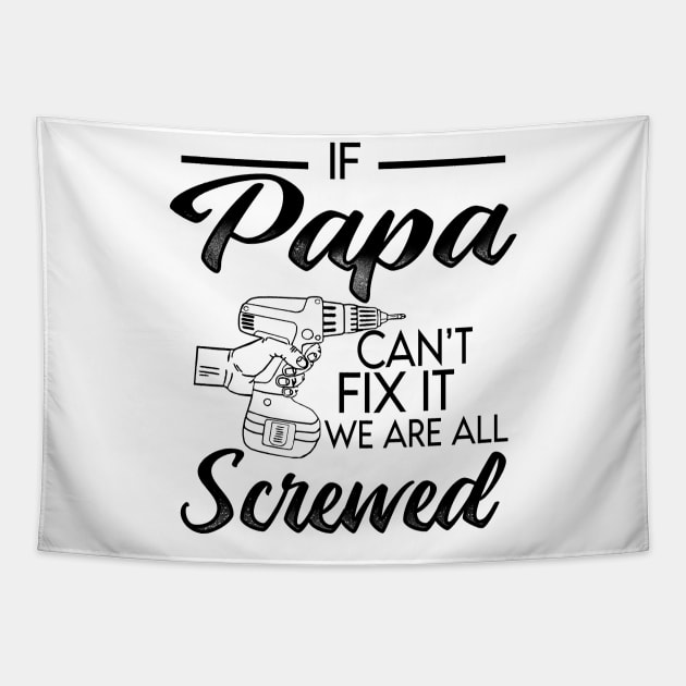 IF PAPA CAN'T FIX IT WE ARE ALL SCREWED Tapestry by JohnetteMcdonnell