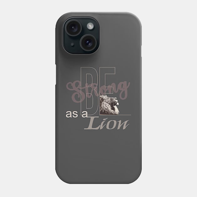 Be strong as a lion Phone Case by TeeText