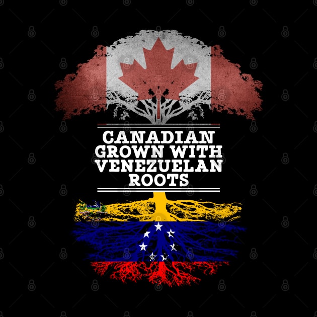 Canadian Grown With Venezuelan Roots - Gift for Venezuelan With Roots From Venezuela by Country Flags