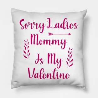 Sorry Ladies Mommy is my Valentine Pillow