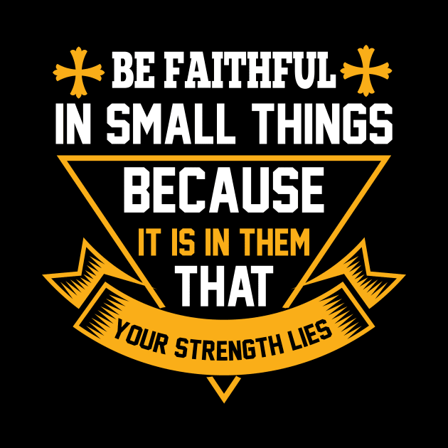 Be Faithful In Small Things God Christian by SybaDesign