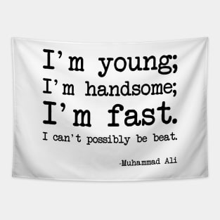 Muhammad Ali - I'm young; I'm handsome; I'm fast. I can't possibly be beat Tapestry