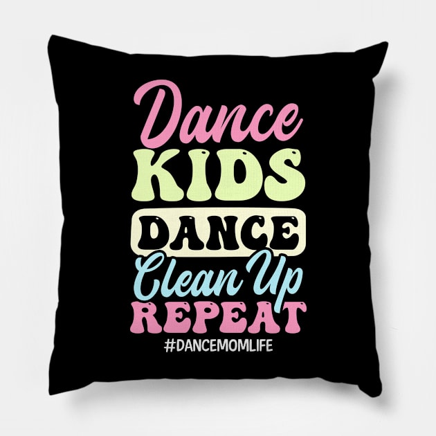 Dance Mom Shirt | Dance Kids Dance Clean Up Repeat Pillow by Gawkclothing