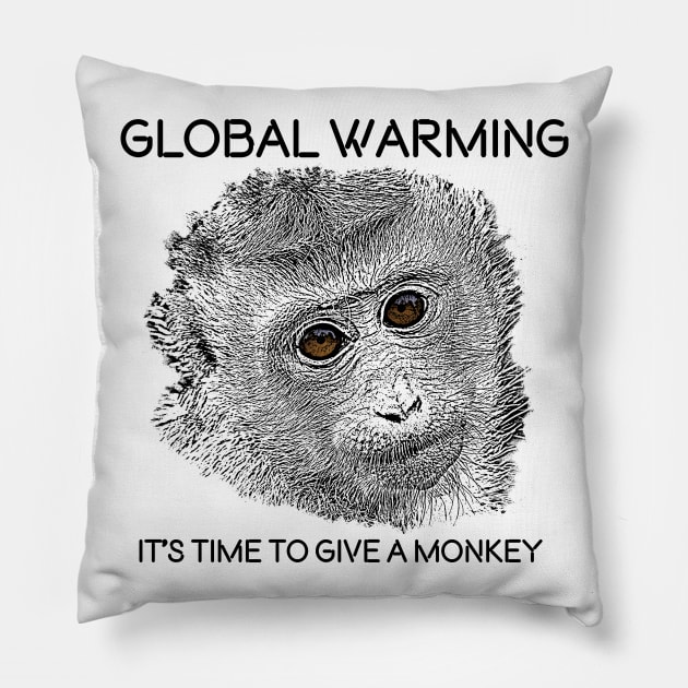 Global Warming, It´s time to give a monkey. Pillow by Birding_by_Design