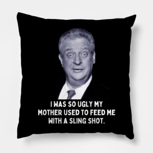 Rodney Dangerfield Quote - I Was So Ugly... Pillow