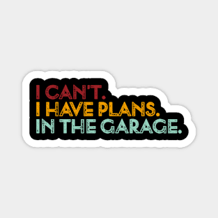 Vintage I can't. I have plans. In the garage. Funny Magnet