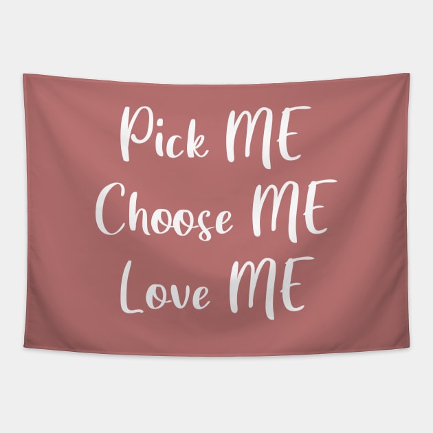 Pick Me, Choose Me, Love Me Tapestry by quoteee