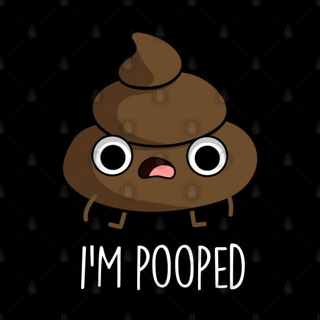 I'm Pooped Funny Poop Pun by punnybone