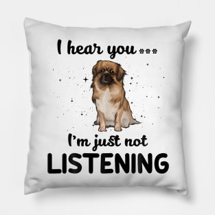 Tibetan Spaniel I hear you Iam just not listening Pillow