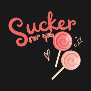 Sucker for you T-Shirt