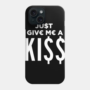 Just Give Me a Kiss Phone Case