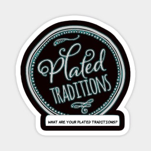 What Are Your Plated Traditions? Magnet