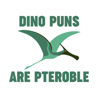 Dino Puns Are Pteroble - Puns, Funny - D3 Designs T-Shirt