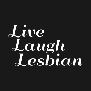 Live, Laugh, Lesbian T-Shirt