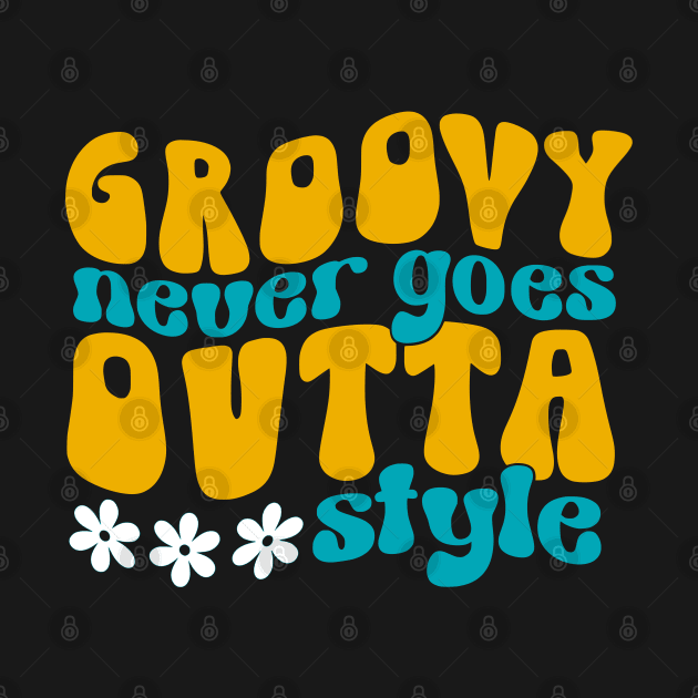 Groovy Never Goes Outta Style by Miozoto_Design
