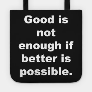 Good is not enough if better is possible. Tote