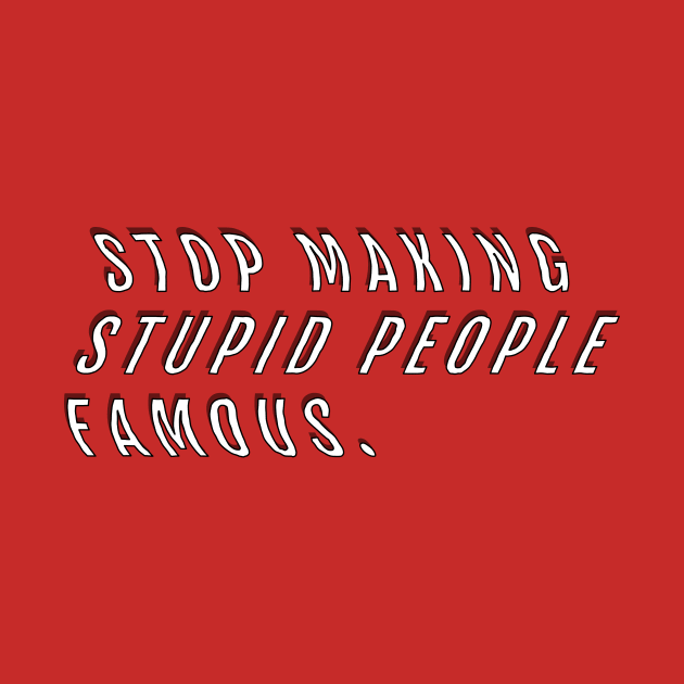 Stop Making Stupid People Famous by MinuteMen