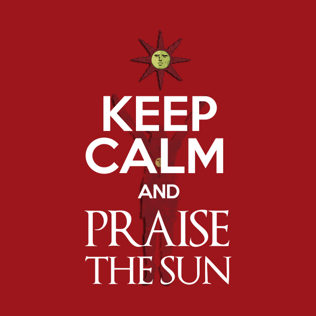 Keep Calm and Praise The Sun by 666hughes