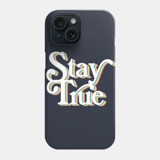 Stay True - Typographic Positivity Design Phone Case