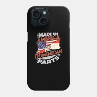 Made In America With Dominican Parts - Gift for Dominican From Dominican Republic Phone Case