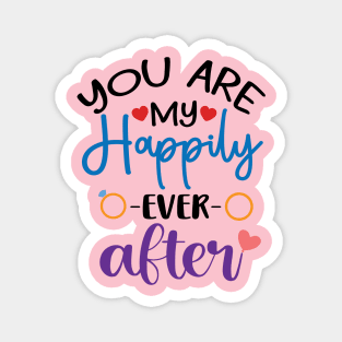 You are my Happily Ever After Magnet