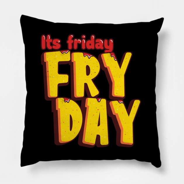 Its Friday Fry Day Pillow by Pixeldsigns