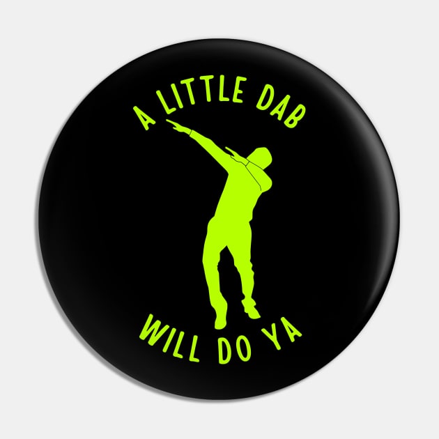 A Little Dab Will Do Ya Pin by TeeNoir