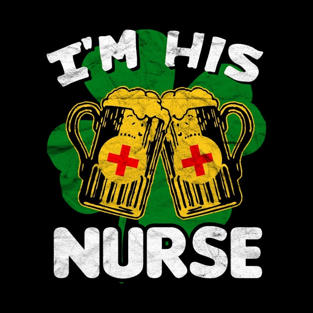 I'm His Nurse -St.Patrick Day by AlphaDistributors